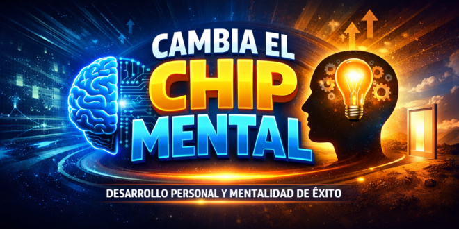 Cambia el Chip Mental / canal de crecimiento personal