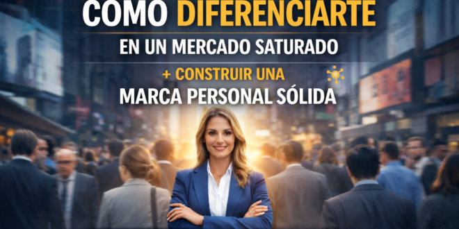Cómo diferenciarte en un mercado saturado y construir una marca personal sólida