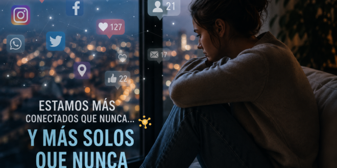 La soledad en la era digital: estamos más conectados que nunca… y más solos que nunca